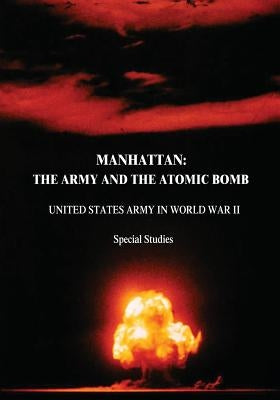 Manhattan: The Army and the Atomic Bomb by Jones, Vincent C.