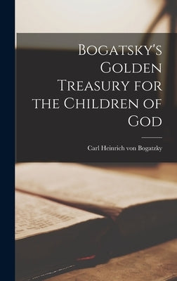 Bogatsky's Golden Treasury for the Children of God by Bogatzky, Carl Heinrich Von