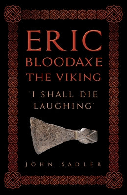 Eric Bloodaxe the Viking: 'I Shall Die Laughing' by Sadler, John