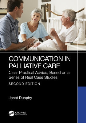 Communication in Palliative Care: Clear Practical Advice, Based on a Series of Real Case Studies by Dunphy, Janet