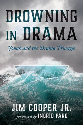 Drowning in Drama: Jonah and the Drama Triangle by Cooper, Jim
