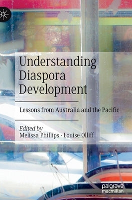 Understanding Diaspora Development: Lessons from Australia and the Pacific by Phillips, Melissa