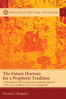 The Future Horizon for a Prophetic Tradition by Everett, David L.