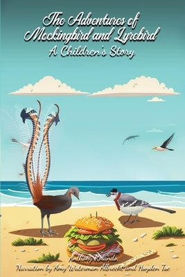 The Adventures of Mockingbird and Lyrebird: A Children's Story by Rolando, Anthony