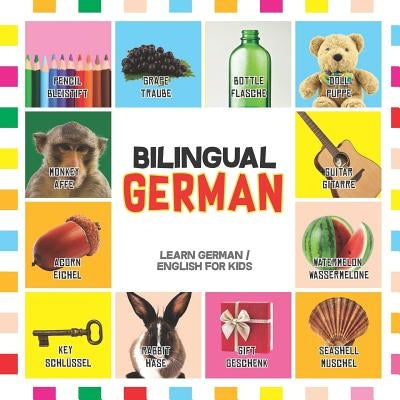 Bilingual German: Learn German for Kids (English / German) - Toddler Deutsch First Words by Schöll, Karl