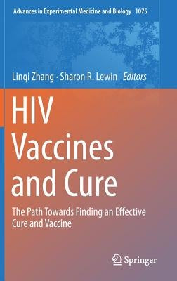 HIV Vaccines and Cure: The Path Towards Finding an Effective Cure and Vaccine by Zhang, Linqi