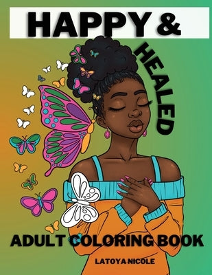 Happy and Healed: Black Women Adult Coloring Book Stress Relief, Relaxation and Self Love by Nicole, Latoya