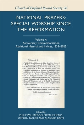 National Prayers: Special Worship Since the Reformation: Volume 4: Anniversary Commemorations, Additional Material and Indices, 1533-2023 by Williamson, Philip