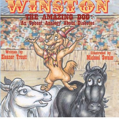 Winston the Amazing Dog: An Upbeat Analogy About Diabetes by Swaim, Mike
