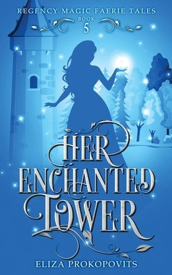 Her Enchanted Tower by Prokopovits, Eliza