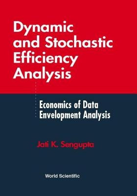 Dynamic and Stochastic Efficiency Analysis by SenGupta, Jati K.