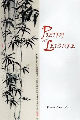 Poetry at Leisure by Yau, Kwok-Yuk