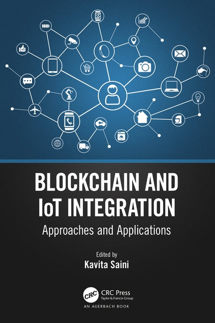 Blockchain and IoT Integration: Approaches and Applications by Saini, Kavita