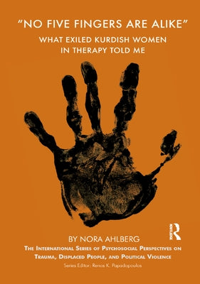 'No Five Fingers are Alike': What Exiled Kurdish Women in Therapy Told Me by Ahlberg, Nora