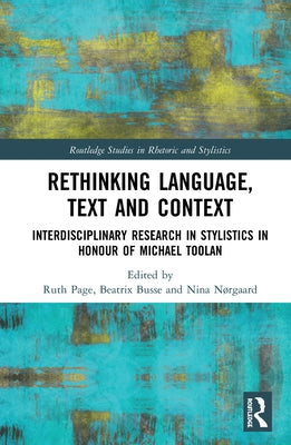 Rethinking Language, Text and Context: Interdisciplinary Research in Stylistics in Honour of Michael Toolan by Page, Ruth