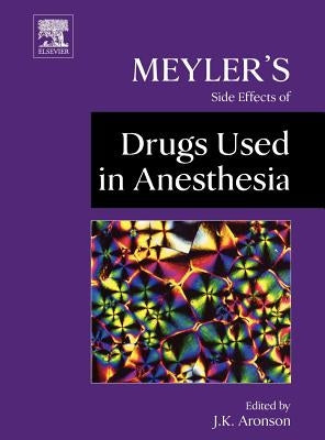Meyler's Side Effects of Drugs Used in Anesthesia by Aronson, Jeffrey K.