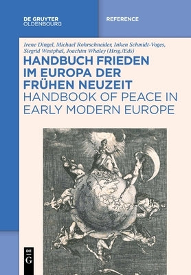 Handbuch Frieden Im Europa Der Frühen Neuzeit / Handbook of Peace in Early Modern Europe by Dingel, Irene