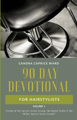 The 90 Day Devotional for Hairstylists Volume 1 by Ward, Candra