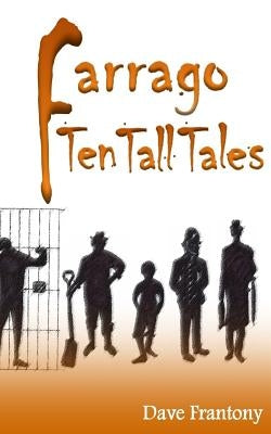 Farrago: Ten Tall Tales by Frantony, Dave