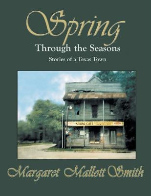 Spring Through the Seasons: Stories of a Texas Town by Smith, Margaret Mallott