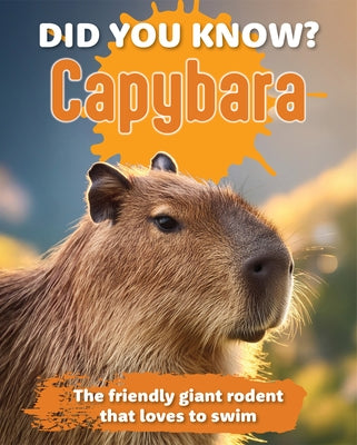 Did You Know? Capybara: The Friendly Giant Rodent That Loves to Swim. by Publishers, New Holland