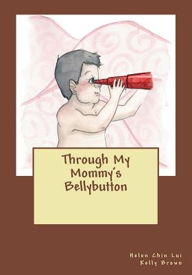 Through My Mommy's Bellybutton by Brown, Kelly