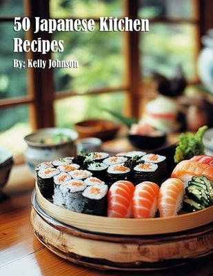50 Japanese Kitchen Recipes by Johnson, Kelly
