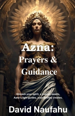 Azna: Prayers & Guidance: Unleash your spirit, a journey awaits, Azna's light guides, your destiny creates by Naufahu, David