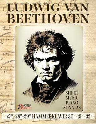 Ludwig Van Beethoven - Sheet Music: Piano Sonatas 27°-28°-29°Hammerklavier - 30°-31°-32° by Beethoven, Ludwig Van