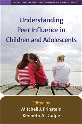 Understanding Peer Influence in Children and Adolescents by Prinstein, Mitchell J.