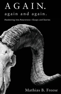 Again. Again and Again.: Awakening into Awareness - Essays and Stories by Freese, Mathias B.