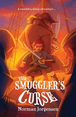 The Smuggler's Curse: An action-packed, piratical middle-grade fiction adventure by Jorgensen, Norman