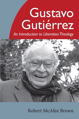 Gustavo Gutierrez by Brown, Robert McAfee
