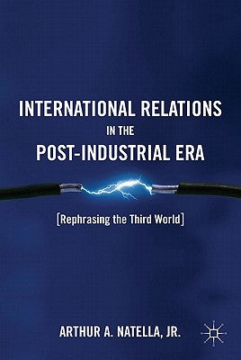 International Relations in the Post-Industrial Era: Rephrasing the Third World by Natella, A.