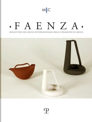 Faenza - A. CVII, N. 2, 2021: Rivista Semestrale Di Studi Storici E Di Tecnica Dell'arte Ceramica Fondata l'Anno 1913 Da Gaetano Ballardini by Edizioni Polistampa