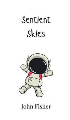 Sentient Skies by Fisher, John