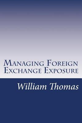 Managing Foreign Exchange Exposure by Thomas, William