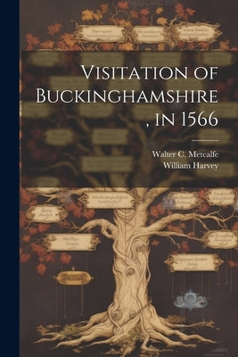 Visitation of Buckinghamshire, in 1566 by Harvey, William