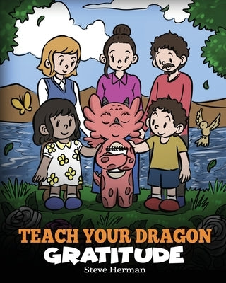 Teach Your Dragon Gratitude: A Story About Being Grateful by Herman, Steve