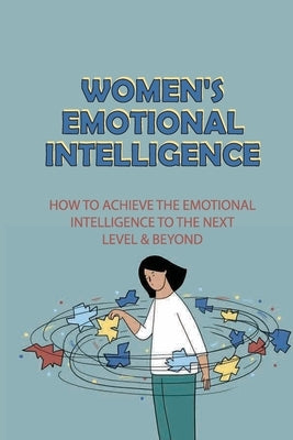 Women's Emotional Intelligence: How To Achieve The Emotional Intelligence To The Next Level & Beyond: How To Build Self Confidence by Lazewski, Harland