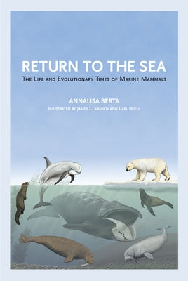 Return to the Sea: The Life and Evolutionary Times of Marine Mammals by Berta, Annalisa