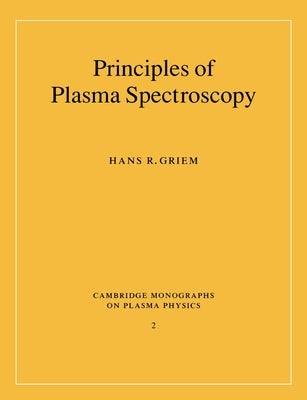 Principles of Plasma Spectroscopy by Griem, Hans R.
