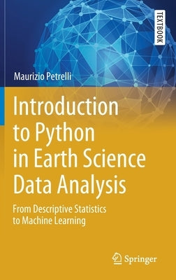 Introduction to Python in Earth Science Data Analysis: From Descriptive Statistics to Machine Learning by Petrelli, Maurizio