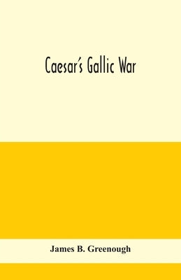 Caesar's Gallic war by B. Greenough, James