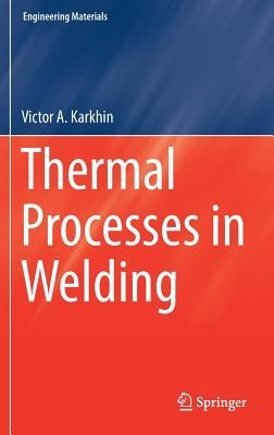 Thermal Processes in Welding by Karkhin, Victor A.