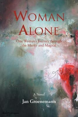 Woman Alone: One Woman'S Journey Through the Murky and Magical by Groenemann, Jan