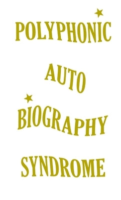Polyphonic (Auto)Biography Syndrome by Trojanska, Weronika