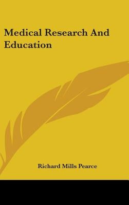 Medical Research And Education by Pearce, Richard Mills