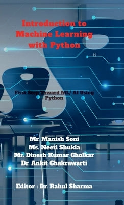 Introduction to Machine Learning with Python: First Step Toward AI/ML Using Python by Mr Manish Soni