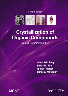 Crystallization of Organic Compounds: An Industrial Perspective by Tung, Hsien-Hsin